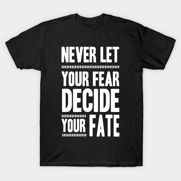 Never Let your Fear Decide your fate T-Shirt by L  B  S  T store